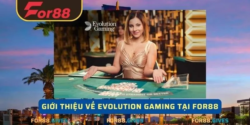 Giới thiệu về Evolution Gaming tại For88 cho người chơi 