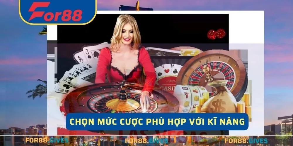                Lựa chọn bàn cược phù hợp để cải thiện kỹ năng                                       